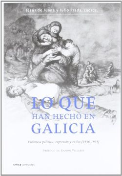 portada Lo que han Hecho en Galicia: Violencia Política, Represión y Exilio, 1936-1939 (Contrastes) (in Spanish)