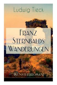 portada Franz Sternbalds Wanderungen (Künstlerroman): Historischer Roman - Die Geschichte einer Künstlerreise aus dem 16. Jahrhundert (in German)