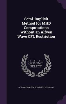 portada Semi-implicit Method for MHD Computations Without an Alfven Wave CFL Restriction (en Inglés)