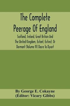 portada The Complete Peerage Of England, Scotland, Ireland, Great Britain And The United Kingdom, Extant, Extinct, Or Dormant (Volume Iv) Dacre To Dysart (en Inglés)