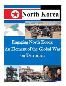 portada Engaging North Korea: An Element of the Global War on Terrorism (en Inglés)