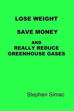 portada Lose Weight, Save Money and Really Reduce Greenhouse Gases (en Inglés)