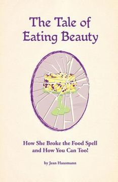 portada the tale of eating beauty how she broke the food spell and how you can too! (en Inglés)
