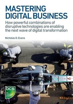 portada Mastering Digital Business: How powerful combinations of disruptive technologies are enabling the next wave of digital transformation