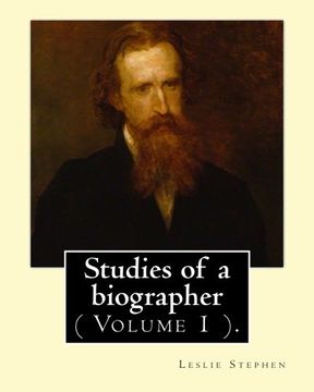 portada Studies of a biographer. By: Leslie Stephen: ( Volume 1 ). English literature, Biography, Authors.