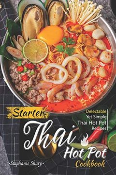 portada Starter Thai hot pot Cookbook: Delectable yet Simple Thai hot pot Recipes (en Inglés)