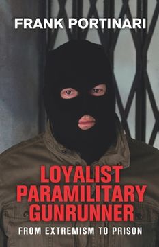 portada Loyalist Paramilitary Gunrunner: From Extremism to Prison (en Inglés)
