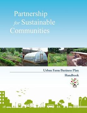 portada Partnership for Sustainable Communities: Urban Farm Business Plan Handbook (en Inglés)
