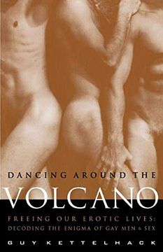 portada Dancing Around the Volcano: Freeing our Erotic Lives: Decoding the Enigma of gay men and sex (in English)
