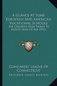 portada a glance at some european and american vocational schools: for children from twelve to sixteen years of age (1911) (en Inglés)