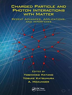 portada Charged Particle and Photon Interactions With Matter: Recent Advances, Applications, and Interfaces (en Inglés)