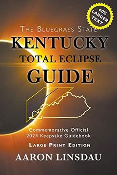 portada Kentucky Total Eclipse Guide (Large Print): Official Commemorative 2024 Keepsake Guid (2024 Total Eclipse State Guide Series) (in English)