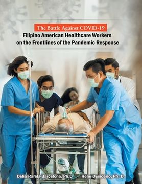 portada The Battle Against Covid-19 Filipino American Healthcare Workers on the Frontlines of the Pandemic Response (en Inglés)