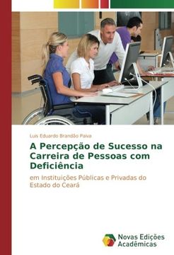 portada A Percepção de Sucesso na Carreira de Pessoas com Deficiência: em Instituições Públicas e Privadas do Estado do Ceará