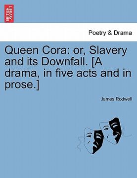 portada queen cora: or, slavery and its downfall. [a drama, in five acts and in prose.] (en Inglés)