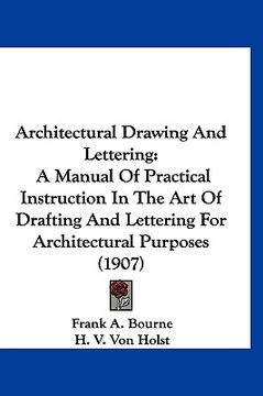 portada architectural drawing and lettering: a manual of practical instruction in the art of drafting and lettering for architectural purposes (1907) (in English)