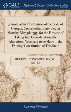 portada Journal of the Convention of the State of Georgia, Convened at Louisville, on Monday, may 3d, 1795, for the Purpose of Taking Into Consideration, the. In the Existing Constitution of This State 