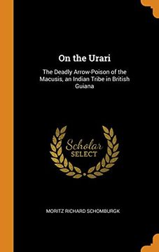 portada On the Urari: The Deadly Arrow-Poison of the Macusis, an Indian Tribe in British Guiana 
