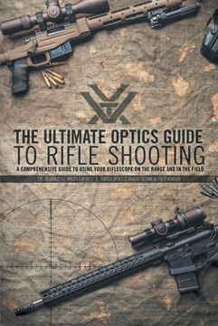 portada The Ultimate Optics Guide to Rifle Shooting: A Comprehensive Guide to Using Your Riflescope on the Range and in the Field (en Inglés)