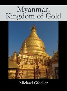 portada Myanmar: Kingdom of Gold (en Inglés)