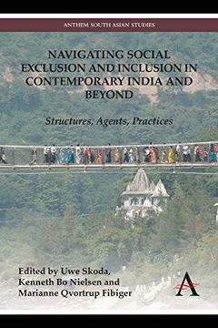 portada Navigating Social Exclusion and Inclusion in Contemporary India and Beyond: Structures, Agents, Practices (Anthem South Asian Studies) (en Inglés)