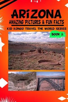 portada Arizona Amazing Pictures & Fun Facts (Kid Kongo Travel The World Series (en Inglés)