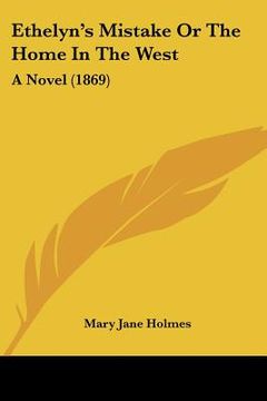 portada ethelyn's mistake or the home in the west: a novel (1869) (in English)