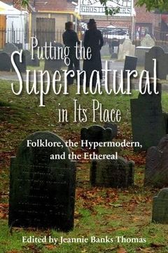 portada Putting the Supernatural in Its Place: Folklore, the Hypermodern, and the Ethereal (in English)