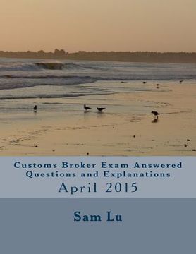 portada Customs Broker Exam Answered Questions and Explanations: April 2015 (en Inglés)