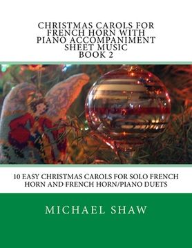portada Christmas Carols For French Horn With Piano Accompaniment Sheet Music Book 2: 10 Easy Christmas Carols For Solo French Horn And French Horn/Piano Duet (en Inglés)