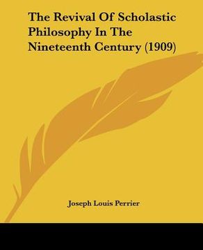 portada the revival of scholastic philosophy in the nineteenth century (1909) (en Inglés)