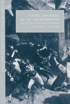 portada Crime, Disorder, and the Risorgimento: The Politics of Policing in Bologna (Cambridge Studies in Italian History and Culture) (in English)