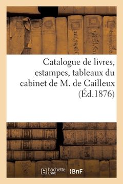 portada Catalogue de Livres, Estampes, Tableaux Du Cabinet de M. de Cailleux (in French)