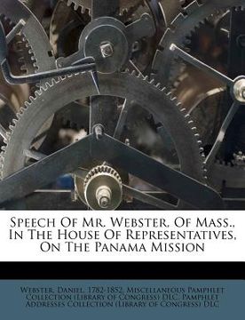 portada speech of mr. webster, of mass., in the house of representatives, on the panama mission (en Inglés)