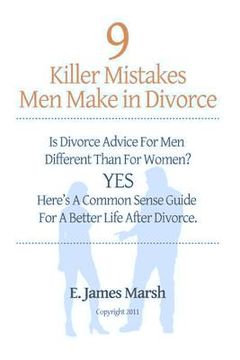 portada 9 Killer Mistakes Men Make in Divorce: Is divorce advice for men different than for women? Yes! Here's a common sense guide for a better life after di
