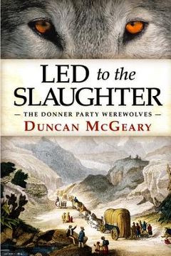 portada Led to the Slaughter: The Donner Party Werewolves: A Virginia Reed Adventure (en Inglés)