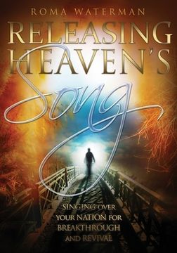 portada Releasing Heavens Song: Prophetic Worship - Singing Over Your Nation For Breakthrough and Revival (en Inglés)