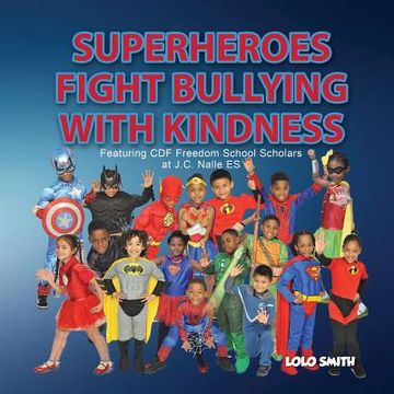 portada Super Heroes Fight Bullying With Kindness: Featuring CDF Freedom School Scholars at J.C. Nalle ES