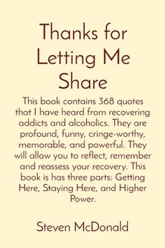 portada Thanks for Letting Me Share: This book contains 368 quotes that I have heard from recovering addicts and alcoholics. They are profound, funny, crin