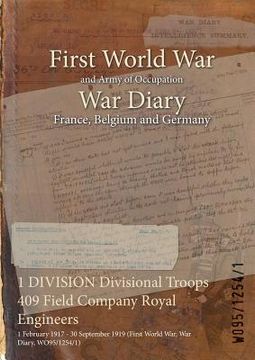 portada 1 DIVISION Divisional Troops 409 Field Company Royal Engineers: 1 February 1917 - 30 September 1919 (First World War, War Diary, WO95/1254/1) (en Inglés)