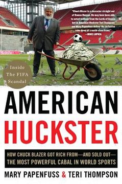 portada American Huckster: How Chuck Blazer got Rich From-And Sold Out-The Most Powerful Cabal in World Sports (in English)
