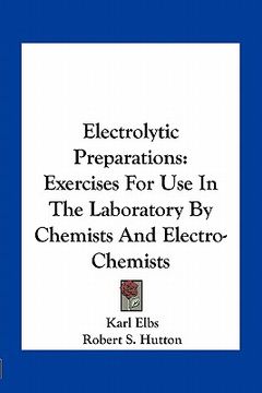 portada electrolytic preparations: exercises for use in the laboratory by chemists and electro-chemists (en Inglés)