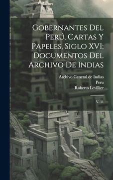 portada Gobernantes del Perú, Cartas y Papeles, Siglo Xvi; Documentos del Archivo de Indias: V. 11 (in Spanish)