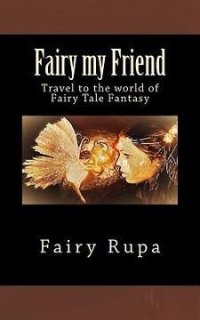 portada Fairy my Friend: Travel to the world of Fairy Tale Fantasy (en Inglés)