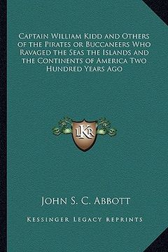portada captain william kidd and others of the pirates or buccaneers who ravaged the seas the islands and the continents of america two hundred years ago (en Inglés)
