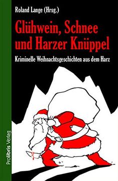 portada Glühwein, Schnee und Harzer Knüppel: Kriminelle Weihnachtsgeschichten aus dem Harz (en Alemán)