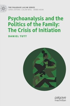 portada Psychoanalysis and the Politics of the Family: The Crisis of Initiation (en Inglés)