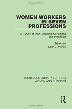 portada Women Workers in Seven Professions: A Survey of Their Economic Conditions and Prospects (Routledge Library Editions: Women and Business) (en Inglés)