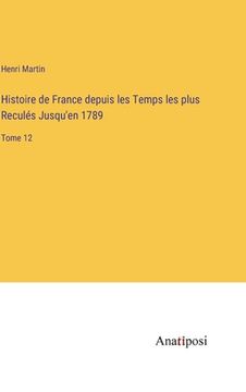 portada Histoire de France depuis les Temps les plus Reculés Jusqu'en 1789: Tome 12 (in French)