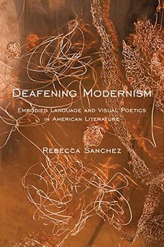 portada Deafening Modernism: Embodied Language and Visual Poetics in American Literature (Cultural Front) (en Inglés)